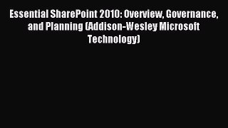Read Essential SharePoint 2010: Overview Governance and Planning (Addison-Wesley Microsoft