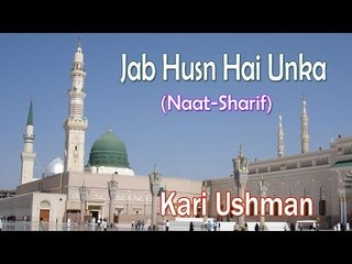 Jab Husn Hai Unka ☪☪ Kari Ushman ☪ ☪ New Naat Sharif [HD]