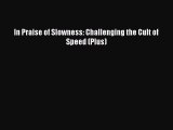 Read In Praise of Slowness: Challenging the Cult of Speed (Plus) Ebook