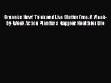 Read Organize Now! Think and Live Clutter Free: A Week-by-Week Action Plan for a Happier Healthier