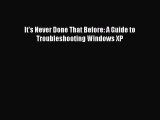 [PDF] It's Never Done That Before: A Guide to Troubleshooting Windows XP [Read] Online