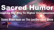 Sacred Humor (Laughing Our Way To Higher Consciousness) - Steve Bhaerman on The justBernard Show