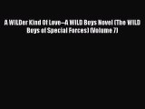 Read A WILDer Kind Of Love--A WILD Boys Novel (The WILD Boys of Special Forces) (Volume 7)