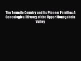 Read The Tenmile Country and Its Pioneer Families A Genealogical History of the Upper Monogahela