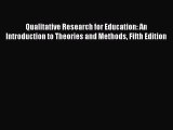 Read Qualitative Research for Education: An Introduction to Theories and Methods Fifth Edition