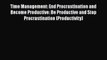 Read Time Management: End Procrastination and Become Productive: Be Productive and Stop Procrastination