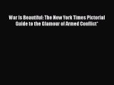 Download War Is Beautiful: The New York Times Pictorial Guide to the Glamour of Armed Conflict*