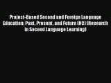 Read Project-Based Second and Foreign Language Education: Past Present and Future (HC) (Research
