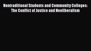 Read Nontraditional Students and Community Colleges: The Conflict of Justice and Neoliberalism