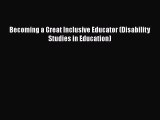 Read Becoming a Great Inclusive Educator (Disability Studies in Education) PDF