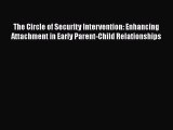 Read The Circle of Security Intervention: Enhancing Attachment in Early Parent-Child Relationships