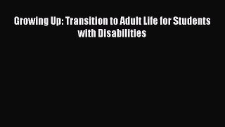 Download Growing Up: Transition to Adult Life for Students with Disabilities Ebook