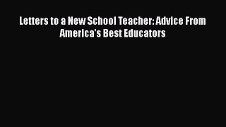 Read Letters to a New School Teacher: Advice From America's Best Educators Ebook