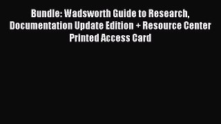 Read Bundle: Wadsworth Guide to Research Documentation Update Edition + Resource Center Printed
