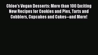 [Download PDF] Chloe's Vegan Desserts: More than 100 Exciting New Recipes for Cookies and Pies