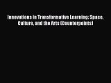 Download Innovations in Transformative Learning: Space Culture and the Arts (Counterpoints)