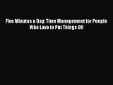 Read Five Minutes a Day: Time Management for People Who Love to Put Things Off Ebook