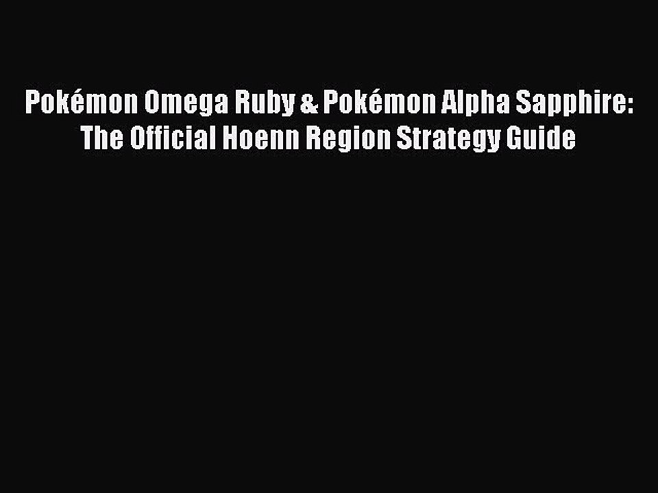 [Download PDF] Pokémon Omega Ruby & Pokémon Alpha Sapphire: The Official Hoenn Region Strategy