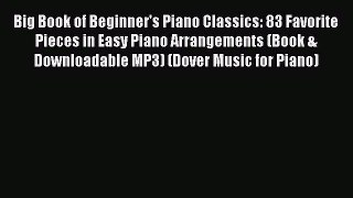 [Download PDF] Big Book of Beginner's Piano Classics: 83 Favorite Pieces in Easy Piano Arrangements