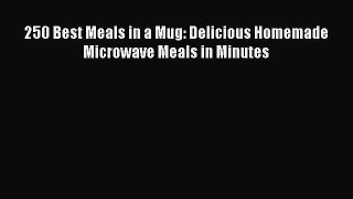 [Download PDF] 250 Best Meals in a Mug: Delicious Homemade Microwave Meals in Minutes PDF Free