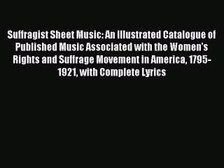 Read Suffragist Sheet Music: An Illustrated Catalogue of Published Music Associated with the