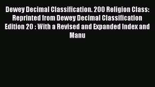 Read Dewey Decimal Classification. 200 Religion Class: Reprinted from Dewey Decimal Classification