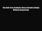 Read The Debt-Free Graduate: How to Survive College Without Going Broke Ebook