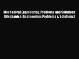 Read Mechanical Engineering: Problems and Solutions (Mechanical Engineering: Problems & Solutions)