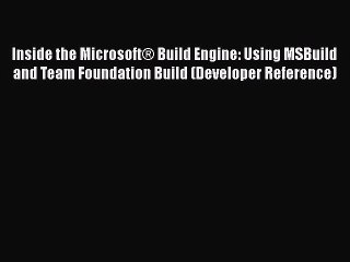 Download Inside the Microsoft® Build Engine: Using MSBuild and Team Foundation Build (Developer