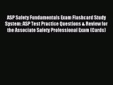 Read ASP Safety Fundamentals Exam Flashcard Study System: ASP Test Practice Questions & Review