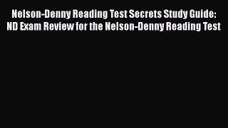 Download Nelson-Denny Reading Test Secrets Study Guide: ND Exam Review for the Nelson-Denny