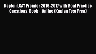 Read Kaplan LSAT Premier 2016-2017 with Real Practice Questions: Book + Online (Kaplan Test