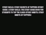 Read STUDY SKILLS: STUDY SECRETS OF TOPPERS (STUDY GUIDE ): STUDY SKILLS :THE STUDY GUIDE BOOK