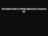 Read The Simple Guide to College Admission & Financial Aid Ebook