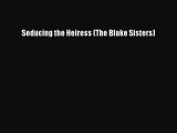 Read Seducing the Heiress (The Blake Sisters) PDF Online