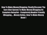 Download How To Make Money Blogging: Finally Discover The Sure Shot System To Make Money Blogging