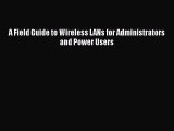 PDF A Field Guide to Wireless LANs for Administrators and Power Users  Read Online