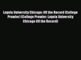 Read Loyola University Chicago: Off the Record (College Prowler) (College Prowler: Loyola University