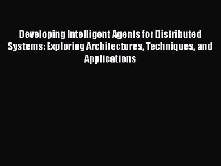 [PDF] Developing Intelligent Agents for Distributed Systems: Exploring Architectures Techniques