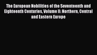 Read The European Nobilities of the Seventeenth and Eighteenth Centuries Volume II: Northern