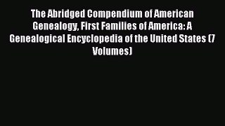 Read The Abridged Compendium of American Genealogy First Families of America: A Genealogical