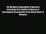 Read The Abridged Compendium of American Genealogy First Families of America: A Genealogical