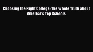 Read Choosing the Right College: The Whole Truth about America's Top Schools Ebook
