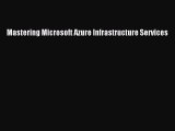 [PDF] Mastering Microsoft Azure Infrastructure Services [Download] Online