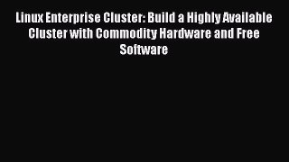 Download Linux Enterprise Cluster: Build a Highly Available Cluster with Commodity Hardware