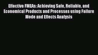 Read Effective FMEAs: Achieving Safe Reliable and Economical Products and Processes using Failure