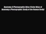 Read Anatomy: A Photographic Atlas (Color Atlas of Anatomy a Photographic Study of the Human