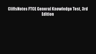Read CliffsNotes FTCE General Knowledge Test 3rd Edition Ebook