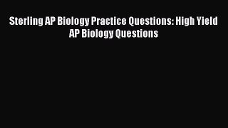 Download Sterling AP Biology Practice Questions: High Yield AP Biology Questions PDF