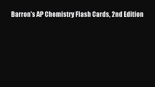 Read Barron's AP Chemistry Flash Cards 2nd Edition Ebook